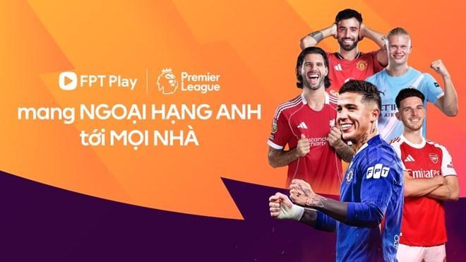 FPT Play chính thức sở hữu bản quyền Ngoại hạng Anh tại Việt Nam
