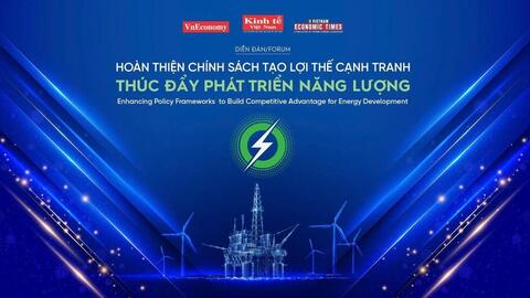 Sắp tổ chức Diễn đàn: Hoàn thiện chính sách tạo lợi thế cạnh tranh thúc đẩy phát triển năng lượng