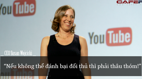 CEO, "bà trùm quyết đoán" của Youtube: Nếu không đánh bại được thì phải thâu tóm!