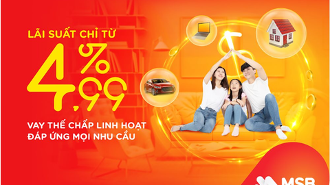 Vay thế chấp linh hoạt tại MSB với lãi suất ưu đãi chỉ từ 4,99%/năm