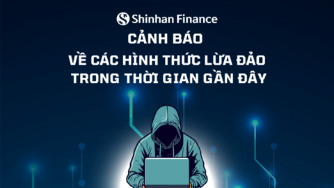 Cảnh báo về các hình thức lừa đảo - Khách hàng Shinhan Finance cần lưu ý