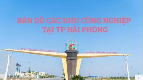Bản đồ những khu công nghiệp của Hải Phòng với loạt dự án 'nghìn tỷ'
