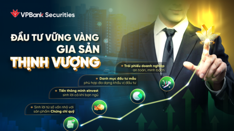 Đầu tư vững vàng, gia sản thịnh vượng cùng Chứng khoán VPBank