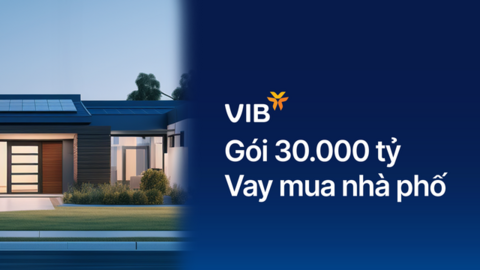 VIB ra mắt gói vay nhà phố 30.000 tỷ, lãi suất chỉ 5,9%, miễn trả gốc đến 48 tháng