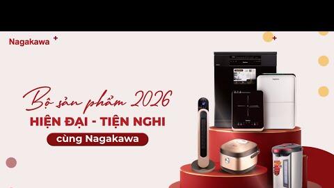 BỘ SẢN PHẨM 2026- HIỆN ĐẠI, TIỆN NGHI CÙNG NAGAKAWA