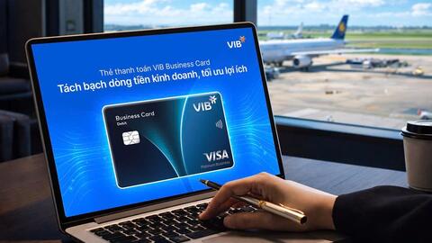 Thẻ thanh toán VIB Business cho doanh nghiệp: 0% phí đổi ngoại tệ, không giới hạn quy đổi lượt vào lounge