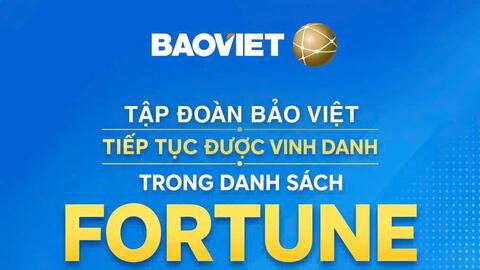 Tập đoàn Bảo Việt (BVH) tiếp tục được vinh danh trong danh sách Fortune 500 Đông Nam Á