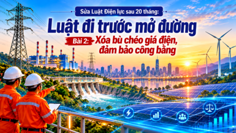 Sửa Luật Điện lực sau 20 tháng: Luật đi trước mở đường - Bài 2: Xóa bù chéo giá điện, đảm bảo công bằng
