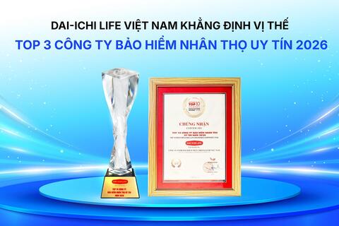 Dai-ichi Life Việt Nam tiếp tục khẳng định vị thế Top 3 Công ty Bảo hiểm Nhân thọ uy tín 2026