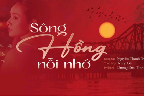 ‘Sông Hồng nỗi nhớ’ - Khi dòng sông hóa thành ký ức và tình yêu