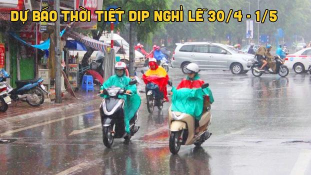 Dự báo thời tiết dịp nghỉ lễ 30/4 - 1/5: Miền Bắc đón gió mùa, cả nước mưa  vừa, mưa to