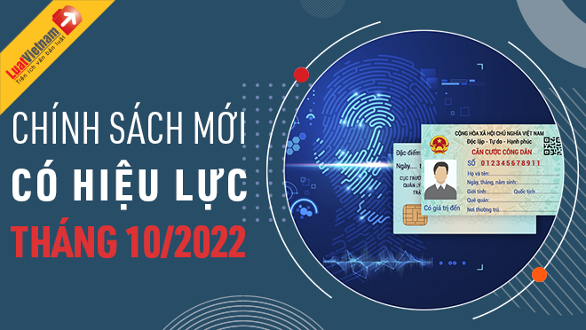 Chính sách mới có hiệu lực tháng 10/2022 đáng chú ý