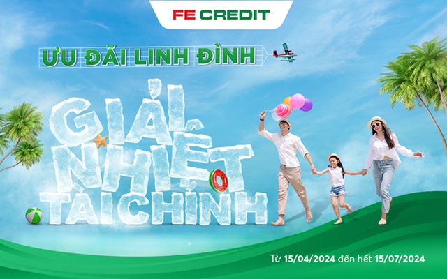 FE CREDIT xua tan cơn nóng mùa hè với chương trình ưu đãi linh đình