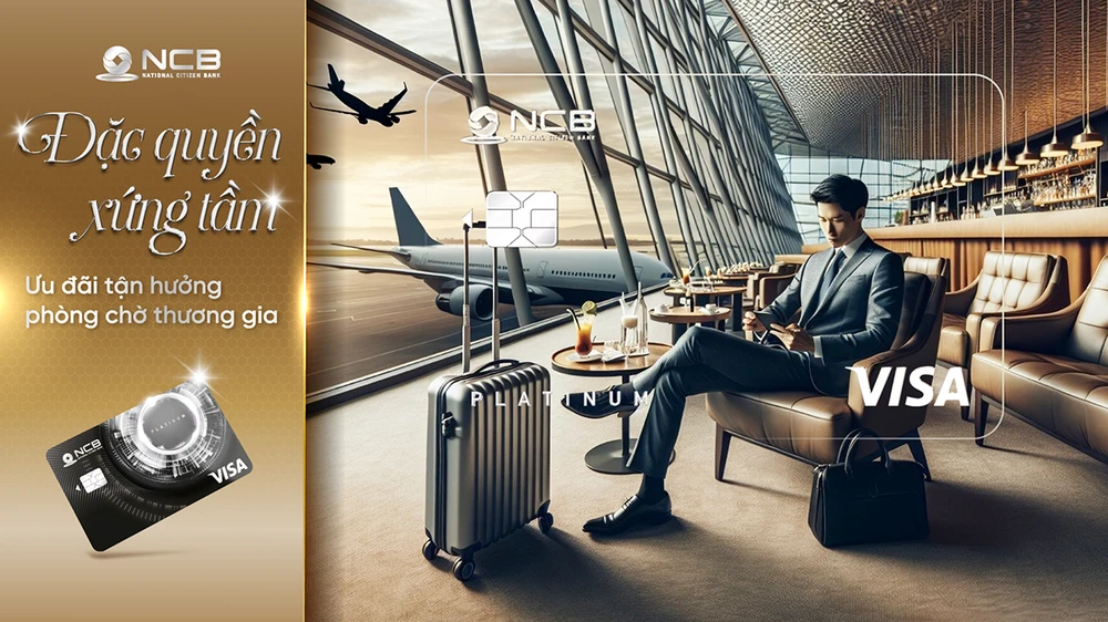 NCB dành tặng đặc quyền Phòng chờ thương gia cho chủ thẻ NCB Visa Platinum